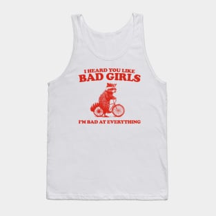 Heard You Like Bad Girls I'm Bad At Everything, Raccoon T Shirt, Weird T Shirt, Meme T Shirt, Trash Panda T Shirt, Unisex Tank Top